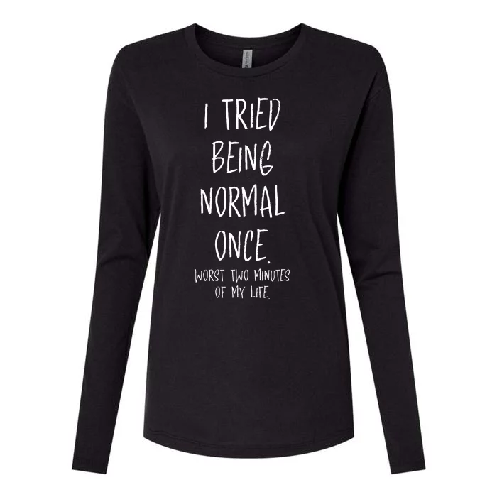 I Tried Being Normal Once Worst Two Minutes Of My Life Funny Womens Cotton Relaxed Long Sleeve T-Shirt