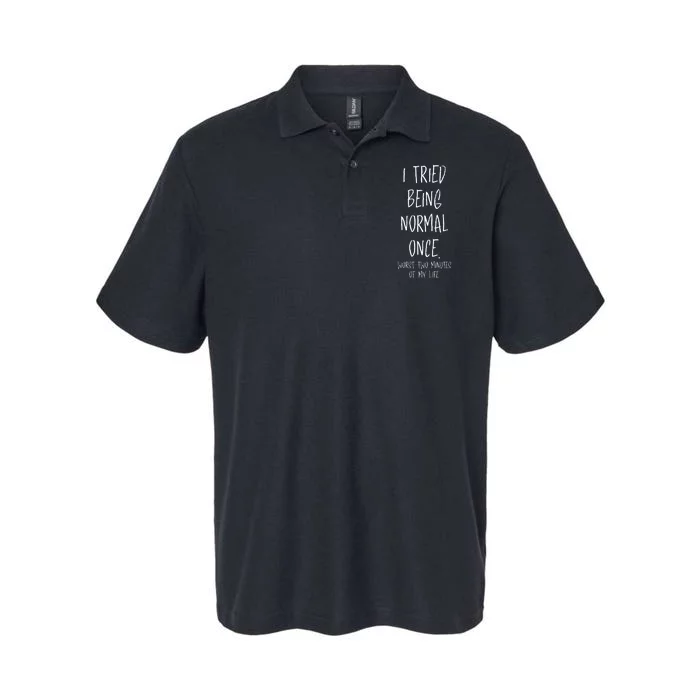 I Tried Being Normal Once Worst Two Minutes Of My Life Funny Softstyle Adult Sport Polo