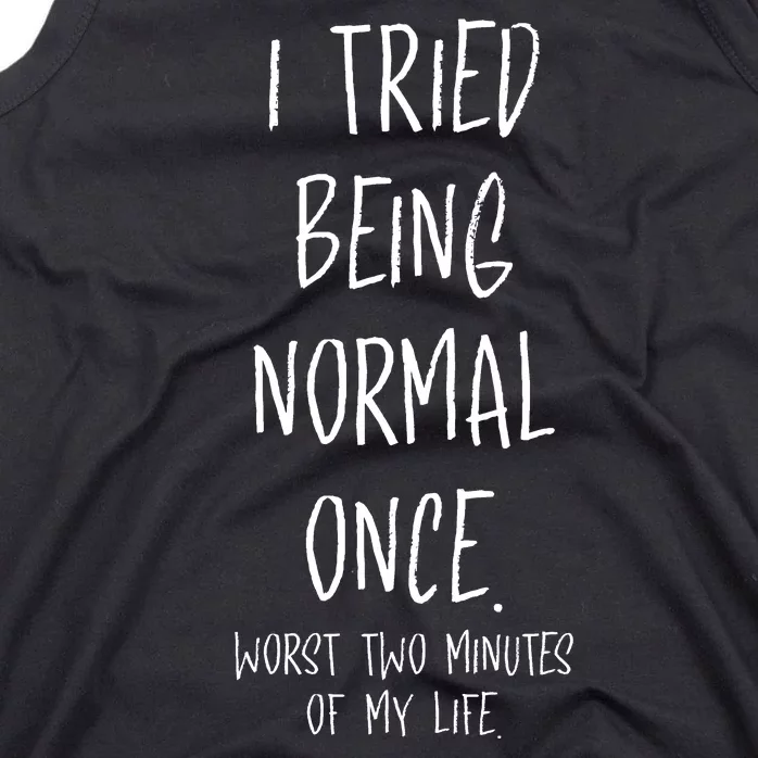 I Tried Being Normal Once Worst Two Minutes Of My Life Funny Tank Top