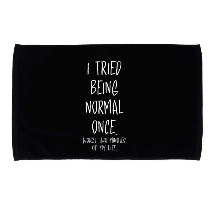 I Tried Being Normal Once Worst Two Minutes Of My Life Funny Microfiber Hand Towel