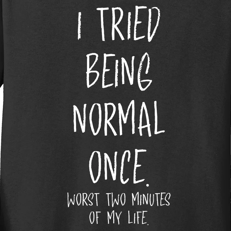 I Tried Being Normal Once Worst Two Minutes Of My Life Funny Kids Long Sleeve Shirt