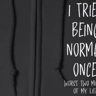 I Tried Being Normal Once Worst Two Minutes Of My Life Funny Full Zip Hoodie