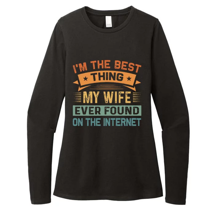 IM The Best Thing My Wife Ever Found On The Internet Womens CVC Long Sleeve Shirt