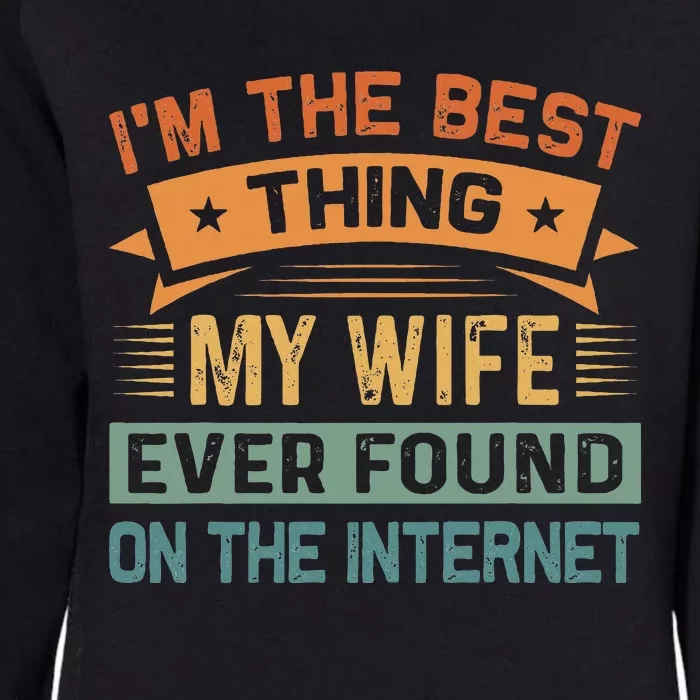 IM The Best Thing My Wife Ever Found On The Internet Womens California Wash Sweatshirt