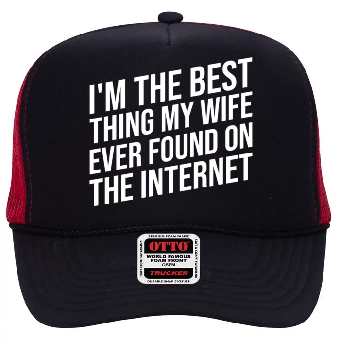 I'm The Best Thing My Wife Ever Found On The Internet Gift High Crown Mesh Trucker Hat