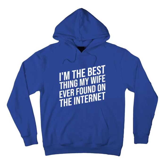 I'm The Best Thing My Wife Ever Found On The Internet Gift Hoodie