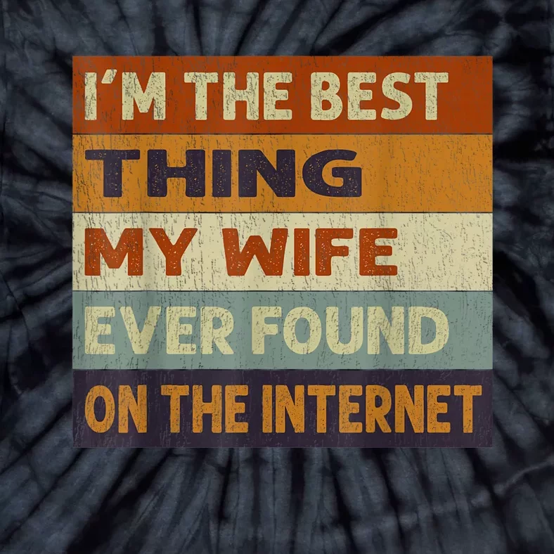 I'm The Best Thing My Wife Ever Found On The Internet trending Tie-Dye T-Shirt