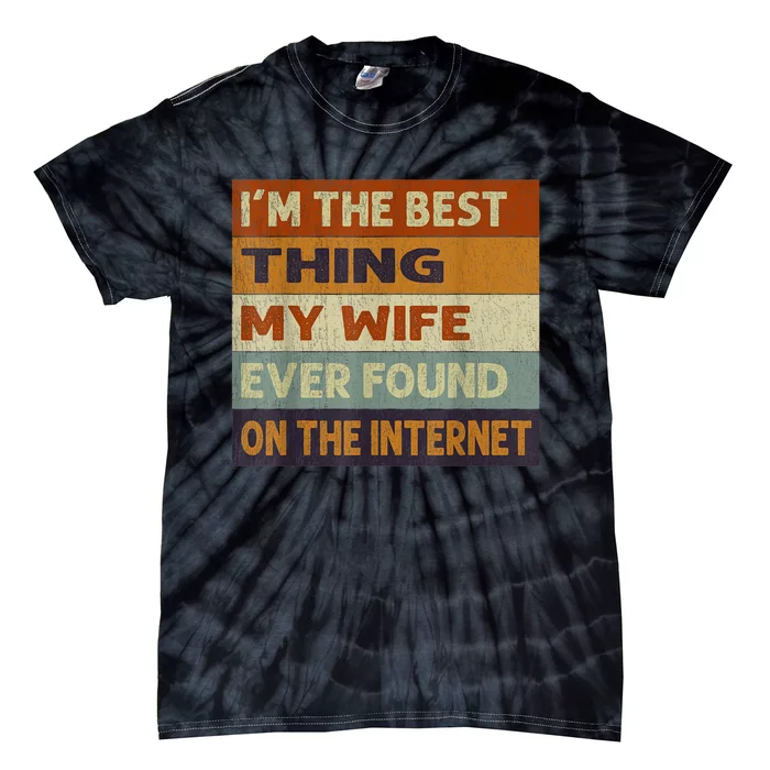 I'm The Best Thing My Wife Ever Found On The Internet trending Tie-Dye T-Shirt