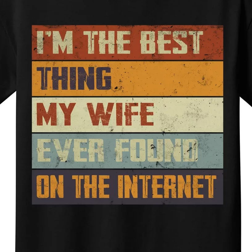 I'm The Best Thing My Wife Ever Found On The Internet Kids T-Shirt