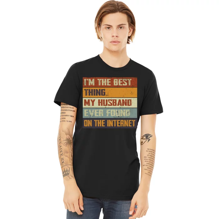 I'm The Best Thing My Husband Ever Found On The Internet Premium T-Shirt