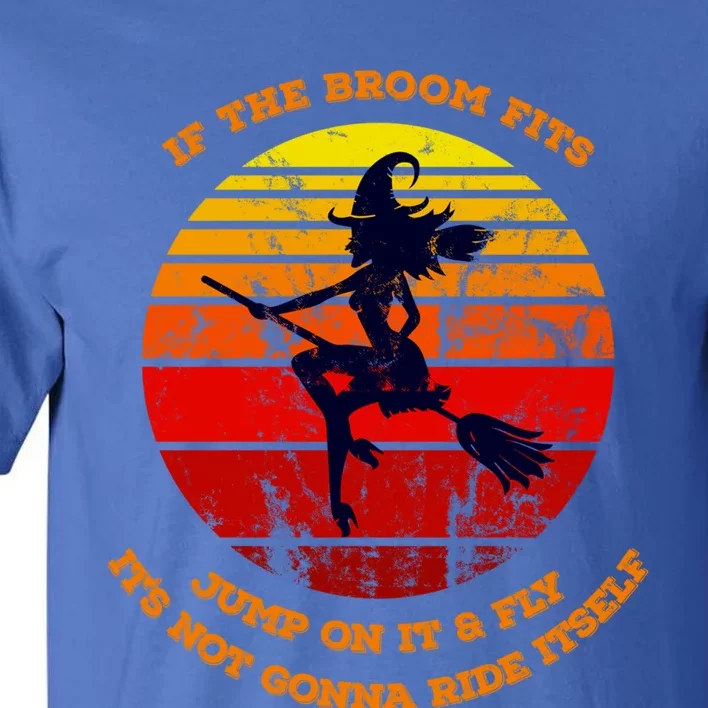 If The Broom Fits Jump On It Ride It Fly It Sign For Witches Great Gift Tall T-Shirt