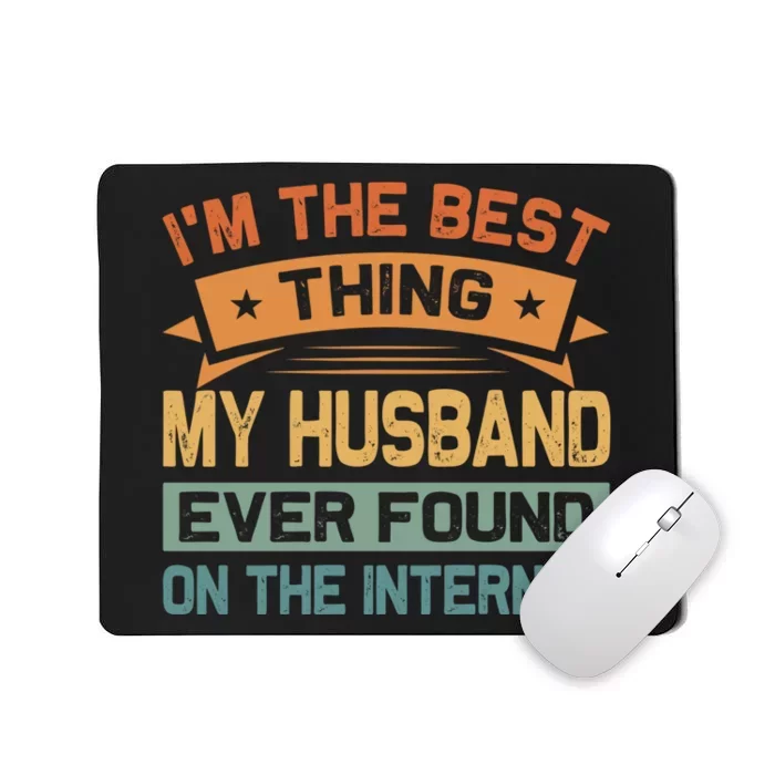 I'm The Best Thing My Husband Ever Found On The Internet Mousepad