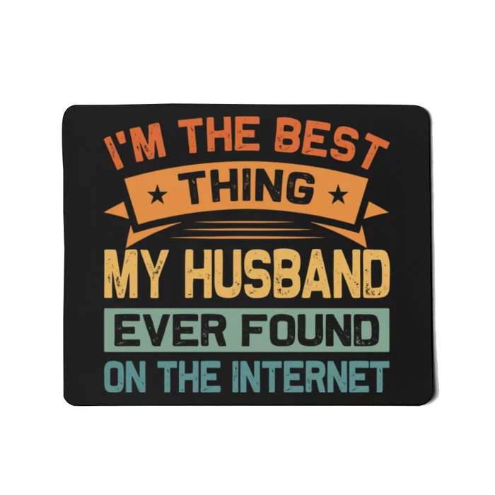 I'm The Best Thing My Husband Ever Found On The Internet Mousepad