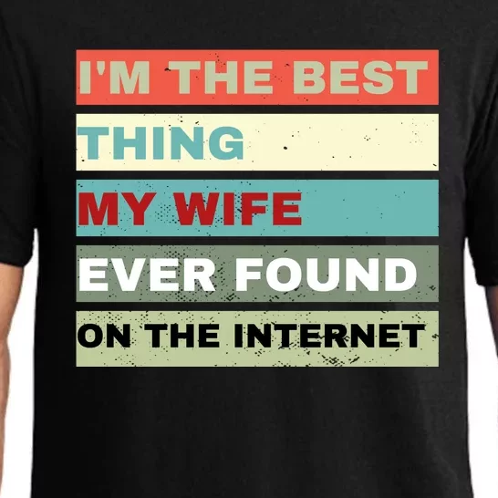 I'm The Best Thing My Wife Ever Found On The Internet Pajama Set