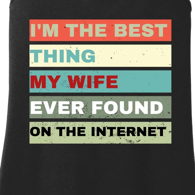 I'm The Best Thing My Wife Ever Found On The Internet Ladies Essential Tank