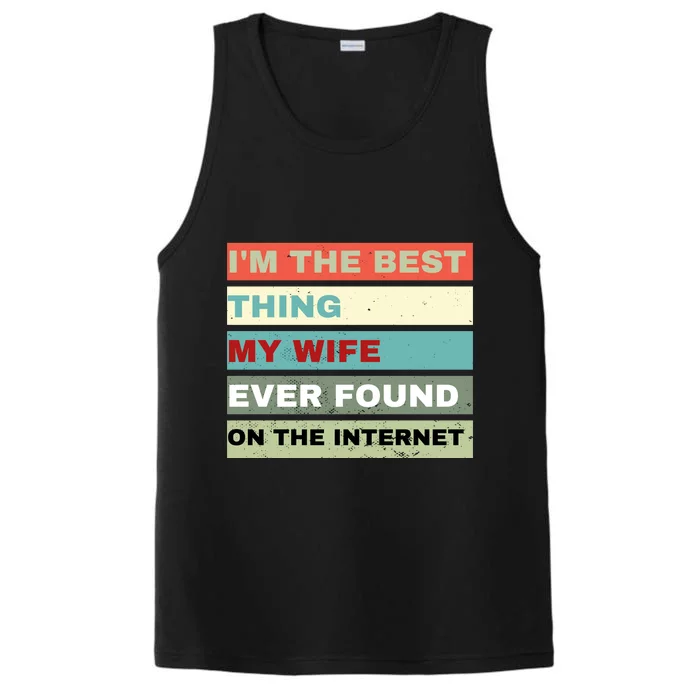 I'm The Best Thing My Wife Ever Found On The Internet Performance Tank