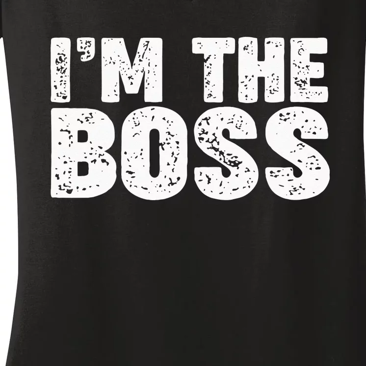 Im The Boss Women's V-Neck T-Shirt