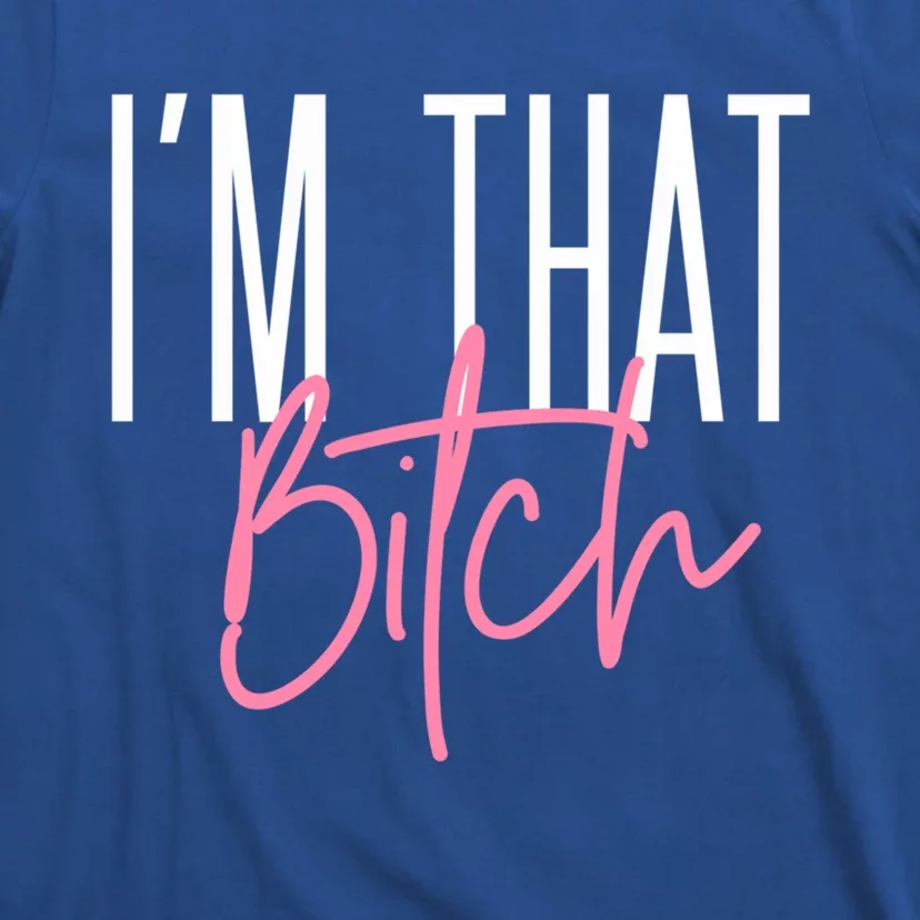 I'm That Bitch Gift T-Shirt