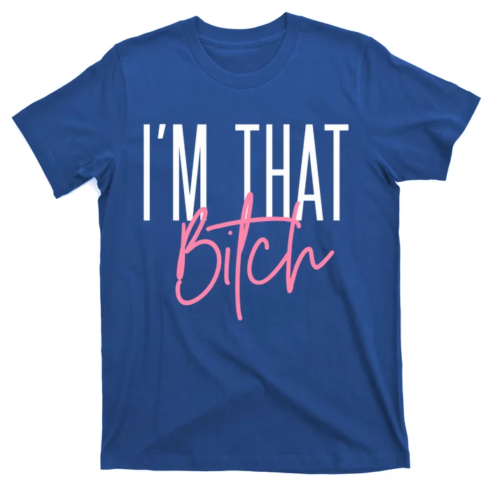 I'm That Bitch Gift T-Shirt