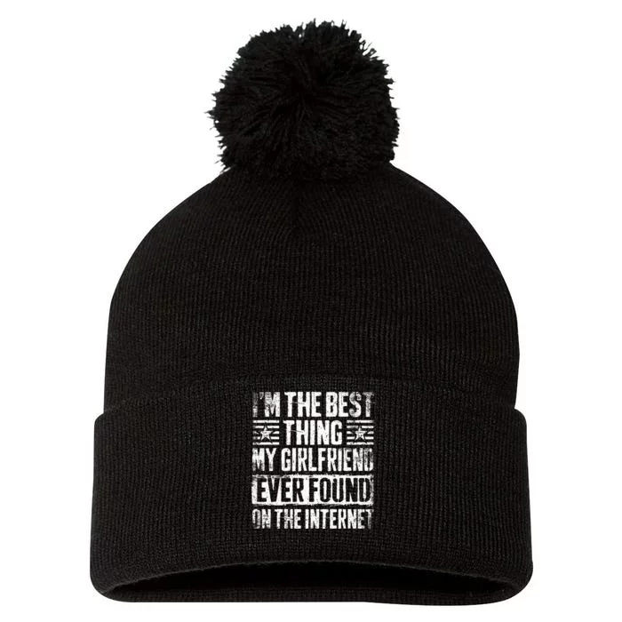 IM The Best Thing My Girlfriend Ever Found On The Internet Pom Pom 12in Knit Beanie