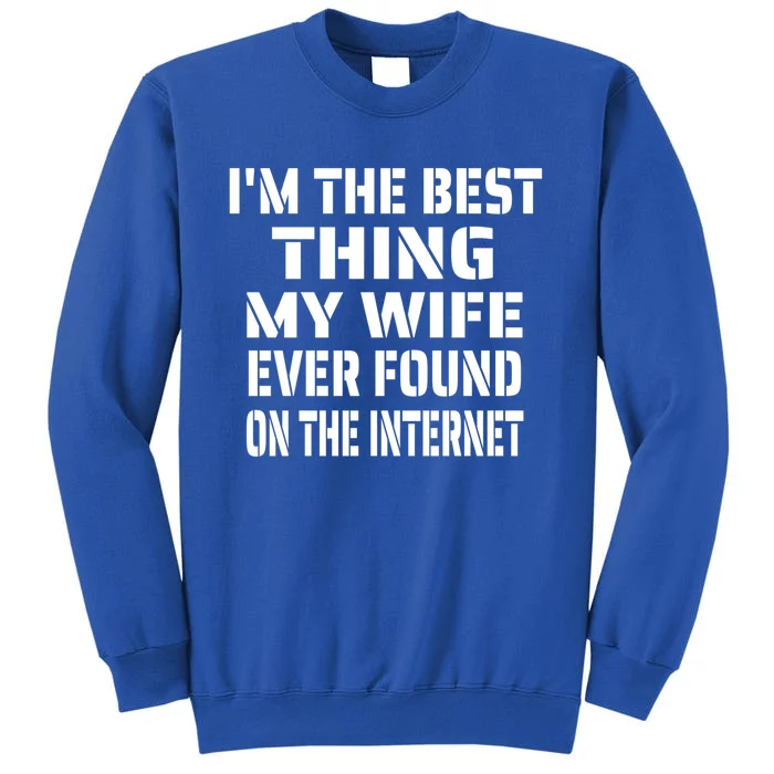 I'm The Best Thing My Wife Ever Found On The Internet Gift Sweatshirt