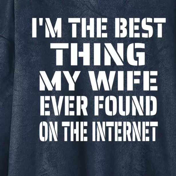 I'm The Best Thing My Wife Ever Found On The Internet Gift Hooded Wearable Blanket