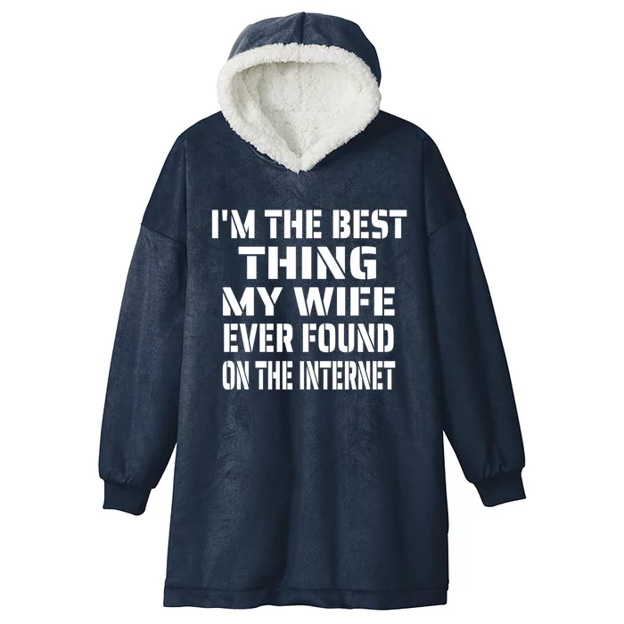 I'm The Best Thing My Wife Ever Found On The Internet Gift Hooded Wearable Blanket