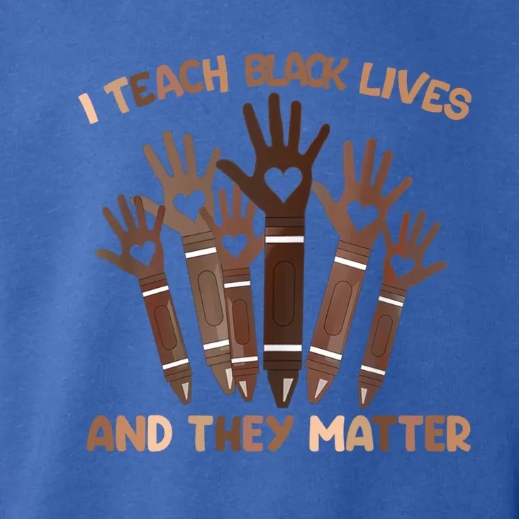 I Teach Black Lives And They Matter Black History Month Blm Gift Toddler Hoodie