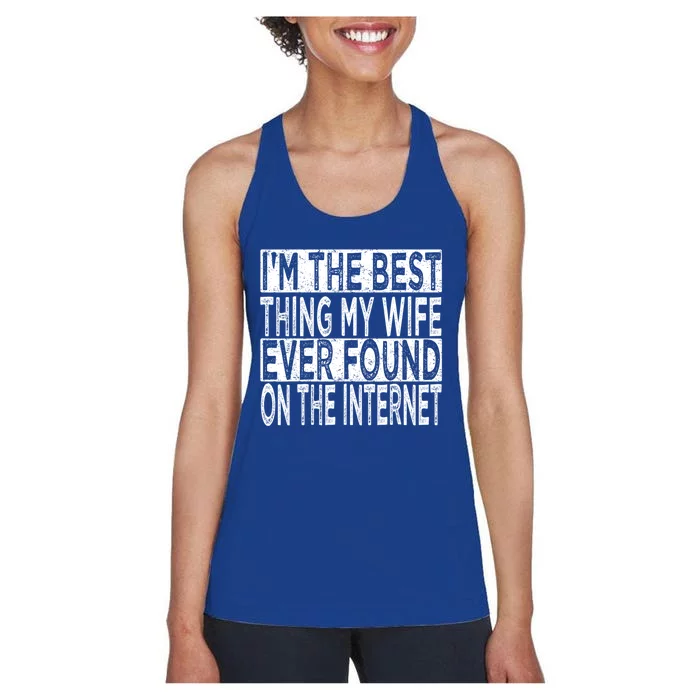 I'm The Best Thing My Wife Ever Found On The Internet Women's Racerback Tank