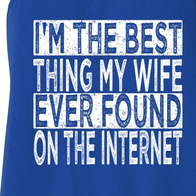 I'm The Best Thing My Wife Ever Found On The Internet Women's Racerback Tank