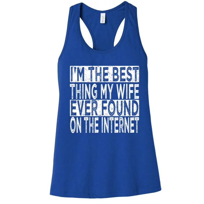 I'm The Best Thing My Wife Ever Found On The Internet Women's Racerback Tank