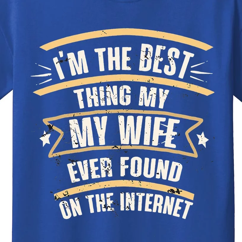 I'm The Best Thing My Wife Ever Found On The Internet Kids T-Shirt