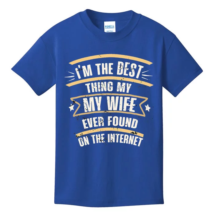 I'm The Best Thing My Wife Ever Found On The Internet Kids T-Shirt