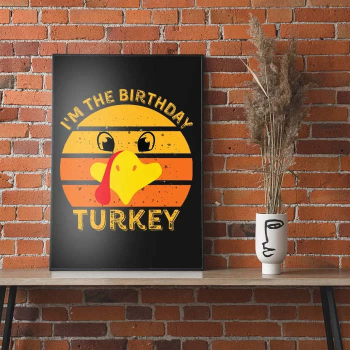 Im The Birthday Turkey Face Funny Happy Thanksgiving Family Poster