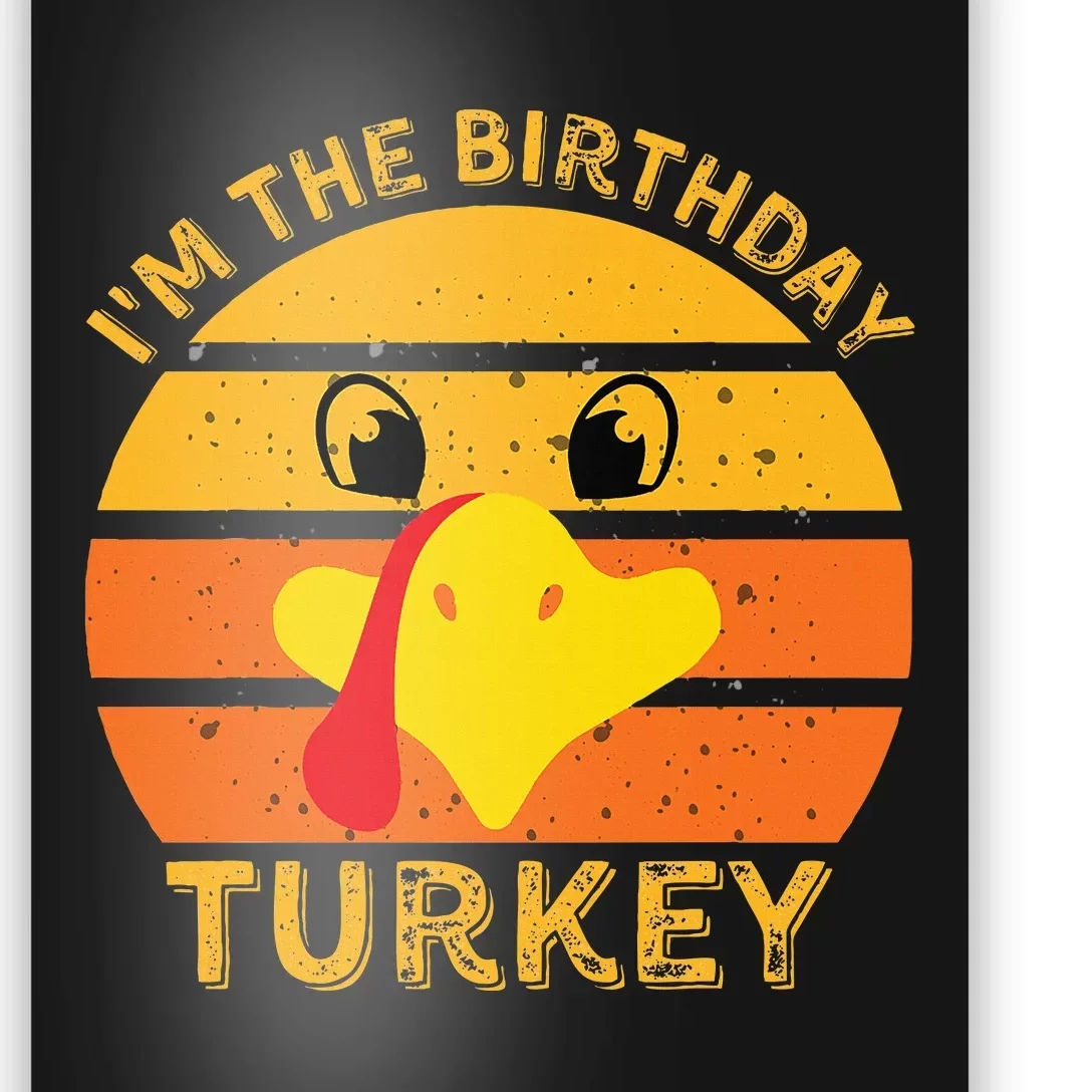 Im The Birthday Turkey Face Funny Happy Thanksgiving Family Poster