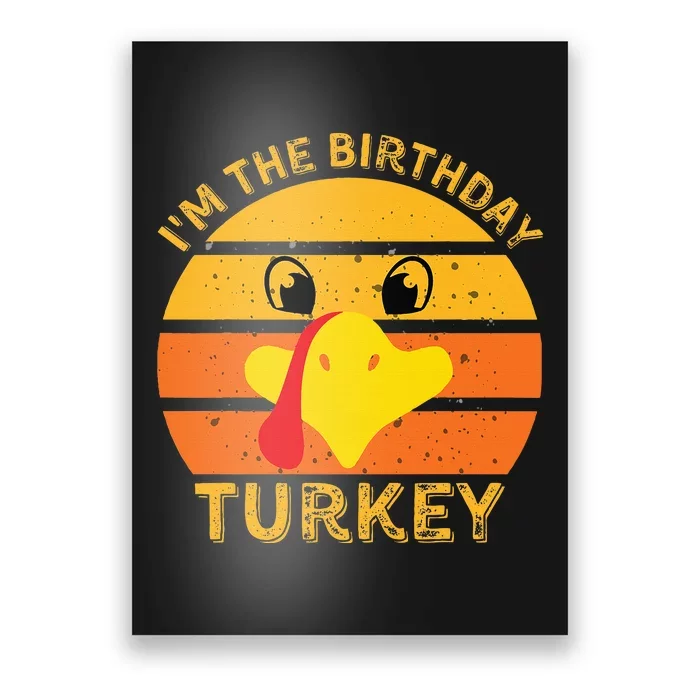 Im The Birthday Turkey Face Funny Happy Thanksgiving Family Poster