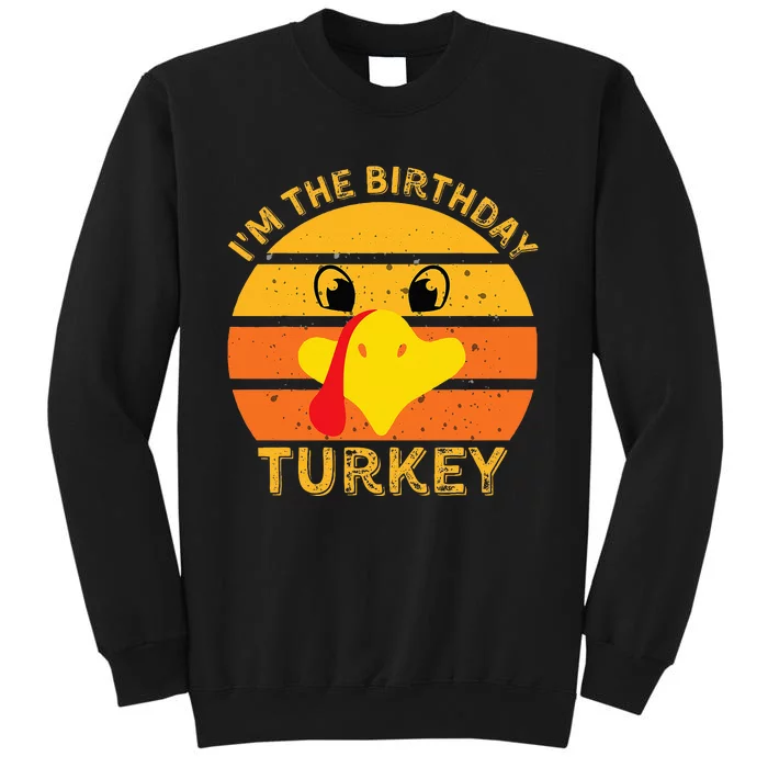 Im The Birthday Turkey Face Funny Happy Thanksgiving Family Tall Sweatshirt