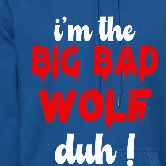 IM The Bad Wolf Duh Costume For Diy Halloween Party Premium Hoodie