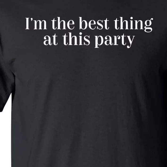 IM The Best Thing At This Party Tall T-Shirt