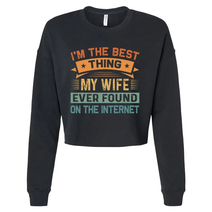 I'm The Best Thing My Wife Ever Found On The Internet Cropped Pullover Crew