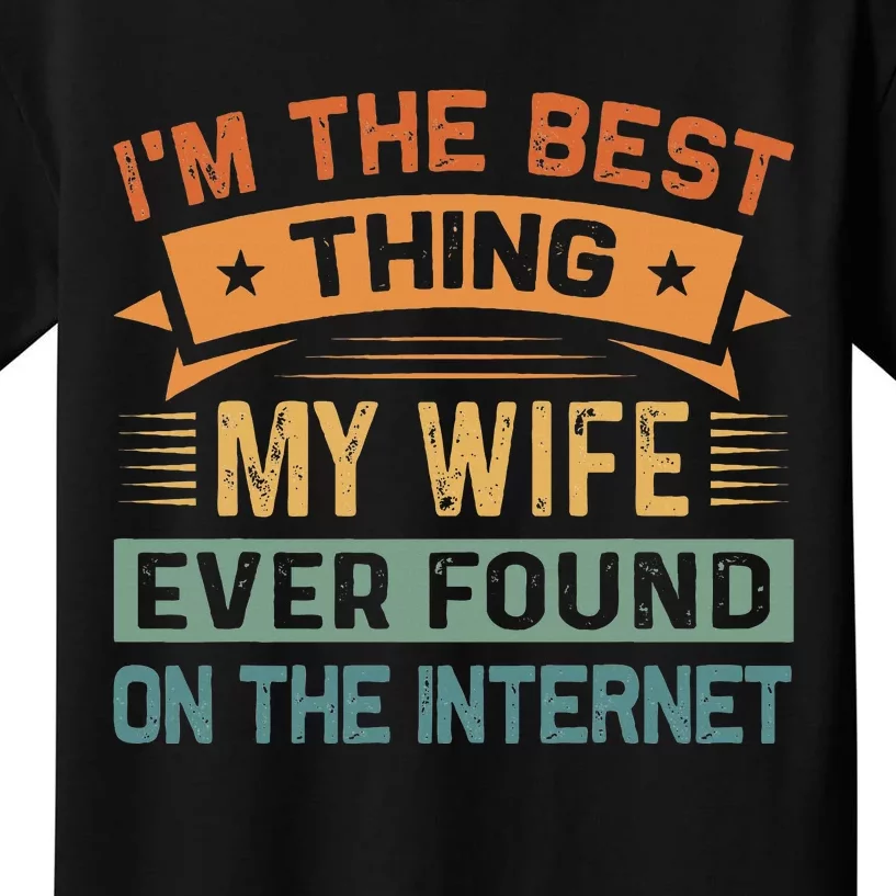 I'm The Best Thing My Wife Ever Found On The Internet Kids T-Shirt