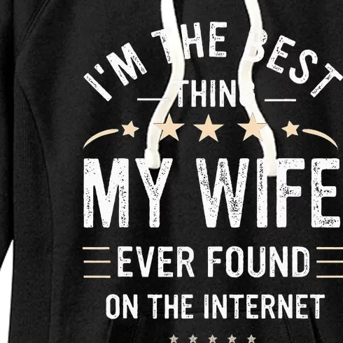 Im The Best Thing My Wife Ever Found On The Internet Funny Women's Fleece Hoodie