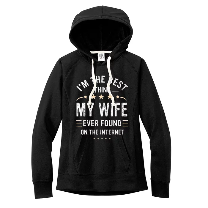 Im The Best Thing My Wife Ever Found On The Internet Funny Women's Fleece Hoodie