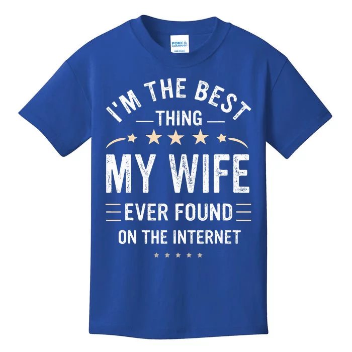 Im The Best Thing My Wife Ever Found On The Internet Funny Kids T-Shirt