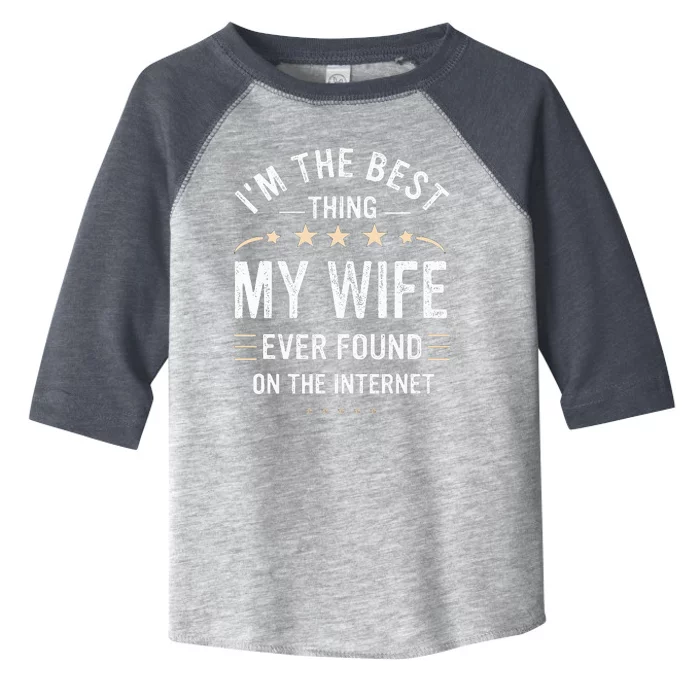 Im The Best Thing My Wife Ever Found On The Internet Funny Toddler Fine Jersey T-Shirt