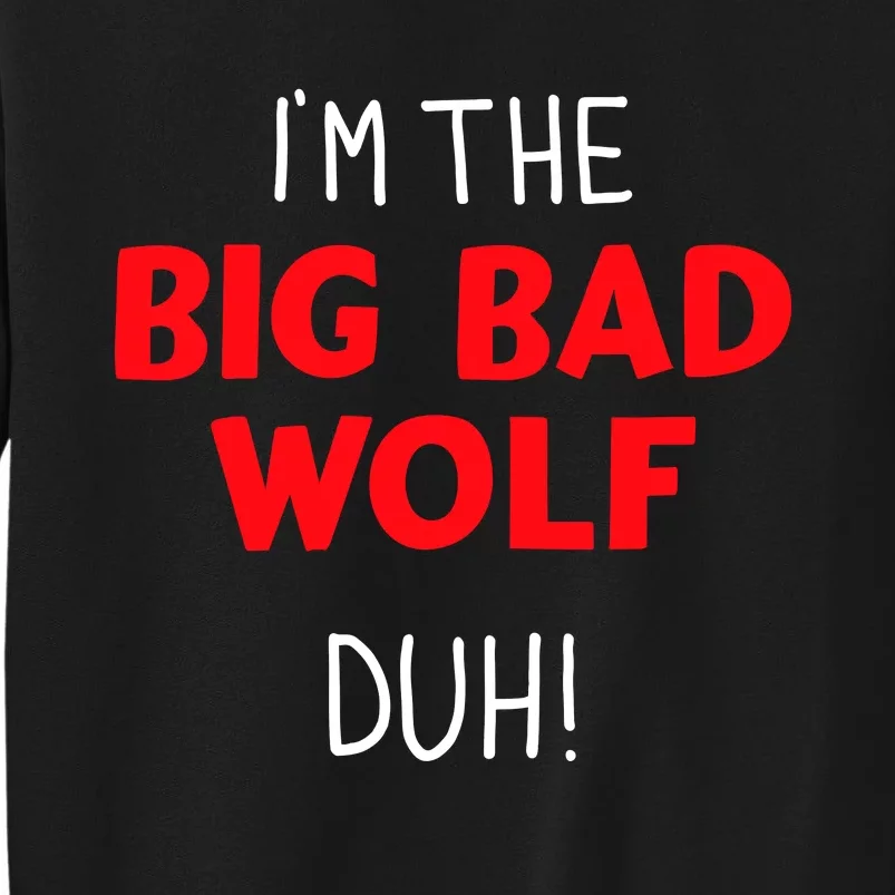 IM The Bad Wolf Duh Costume For Diy Halloween Party Tall Sweatshirt