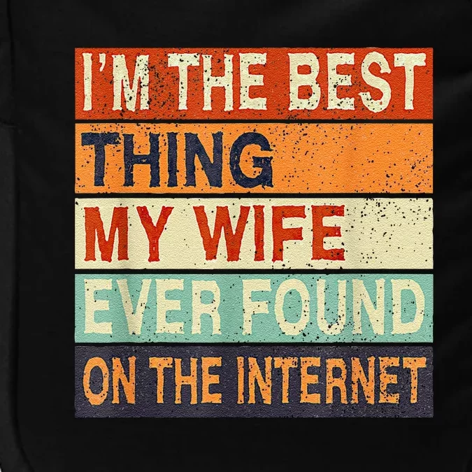 I'm The Best Thing My Wife Ever Found On The Internet Impact Tech Backpack