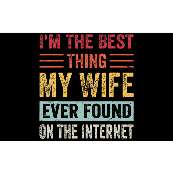 IM The Best Thing My Wife Ever Found On The Internet Bumper Sticker