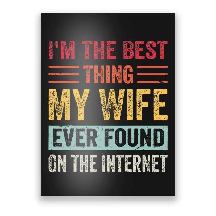 IM The Best Thing My Wife Ever Found On The Internet Poster