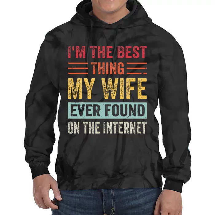 IM The Best Thing My Wife Ever Found On The Internet Tie Dye Hoodie